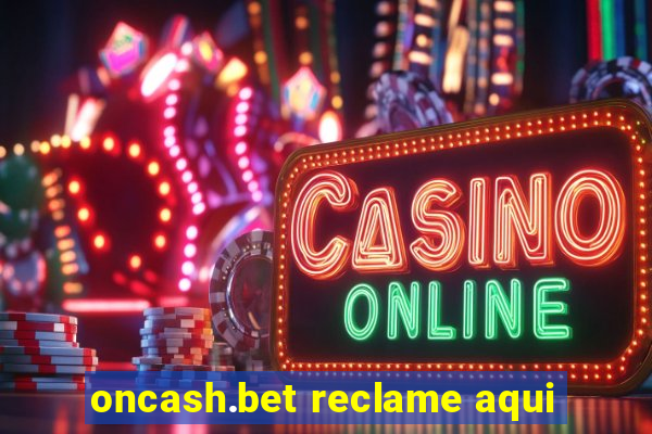 oncash.bet reclame aqui